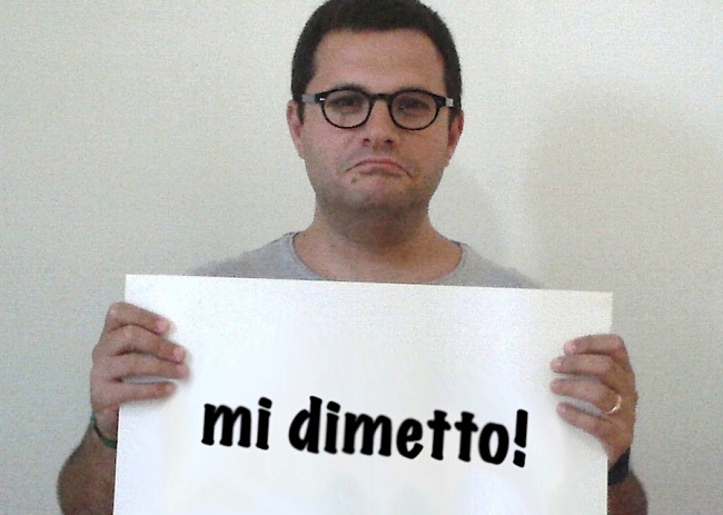 NON C'È PIÙ NIENTE DA RIDERE? E ALLORA MI DIMETTO!