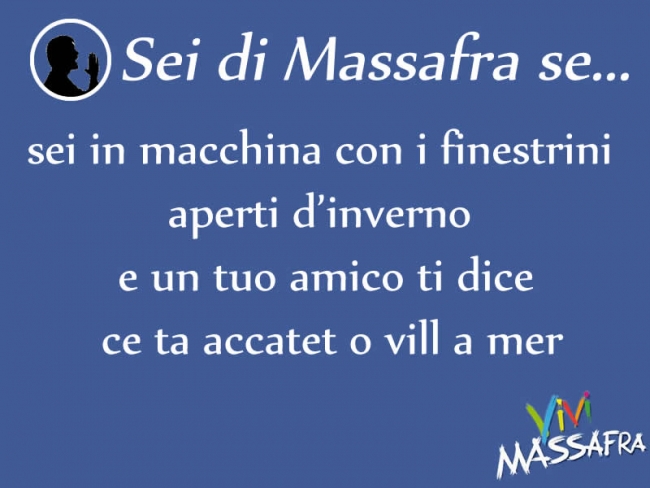 Sei di Massafra se sei in macchina con i finestrini aperti d’inverno e un tuo amico ti dice ce ta accatet o vill a mer